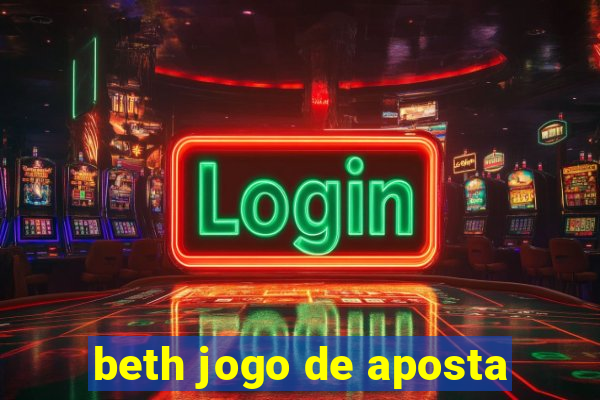 beth jogo de aposta